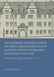 Cover von Das Geheime Consilium von Sachsen-Weimar-Eisenach in Goethes erstem Weimarer Jahrzehnt 1776-1786
