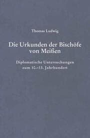 Cover von Die Urkunden der Bischöfe von Meißen