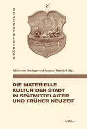 Cover von Die materielle Kultur der Stadt in Spätmittelalter und Früher Neuzeit