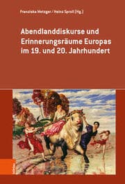 Cover von Abendlanddiskurse und Erinnerungsräume Europas im 19. und 20. Jahrhundert