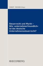 Cover von Steuerrecht und Markt - Wie 'unternehmerfreundlich' ist das deutsche Unternehmenssteuerrecht?