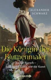 Cover von Die Königin der Blumenmaler. Rachel Ruysch - Ihre größte Liebe war die Kunst
