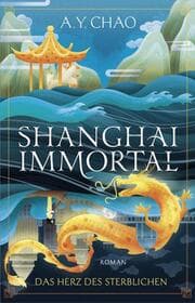 Cover von Shanghai Immortal. Das Herz des Sterblichen