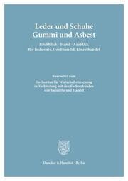 Cover von Leder und Schuhe, Gummi und Asbest. Rückblick - Stand - Ausblick für Industrie, Großhandel, Einzelhandel.