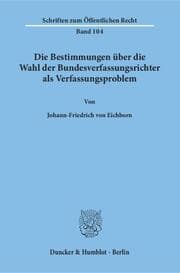 Cover von Die Bestimmungen über die Wahl der Bundesverfassungsrichter als Verfassungsproblem.