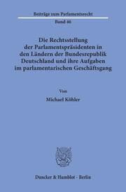 Cover von Die Rechtsstellung der Parlamentspräsidenten in den Ländern der Bundesrepublik Deutschland und ihre Aufgaben im parlamentarischen Geschäftsgang.