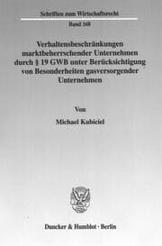 Cover von Verhaltensbeschränkungen marktbeherrschender Unternehmen durch § 19 GWB unter Berücksichtigung von Besonderheiten gasversorgender Unternehmen.