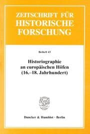 Cover von Historiographie an europäischen Höfen (16.-18. Jh.)