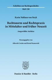 Cover von Rechtsnorm und Rechtspraxis in Mittelalter und früher Neuzeit.