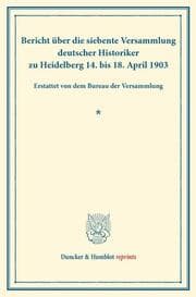 Cover von Bericht über die siebente Versammlung deutscher Historiker