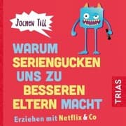 Cover von Warum Seriengucken uns zu besseren Eltern macht
