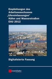 Cover von Empfehlungen des Arbeitsausschusses 'Ufereinfassungen' Häfen und Wasserstraßen E AU 2012