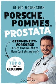 Cover von Porsche, Pommes, Prostata - Gesundheitsvorsorge für den unverwundbaren Mann (und alle anderen)