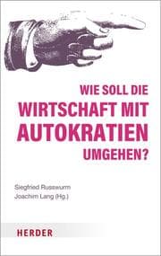 Cover von Wie soll die Wirtschaft mit Autokratien umgehen?