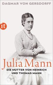 Cover von Julia Mann, die Mutter von Heinrich und Thomas Mann