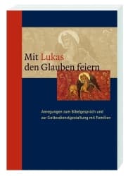 Cover von Mit Lukas den Glauben feiern