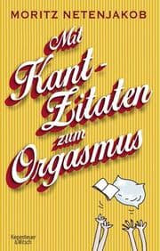 Cover von Mit Kant-Zitaten zum Orgasmus