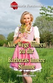 Cover von Alle Wege führen zu dir / Barbaras innere Stimme