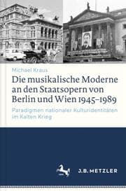 Cover von Die musikalische Moderne an den Staatsopern von Berlin und Wien 1945-1989