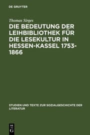 Cover von Die Bedeutung der Leihbibliothek für die Lesekultur in Hessen-Kassel 1753-1866