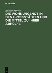 Cover von Die Wohnungsnot in den Grossstädten und die Mittel zu ihrer Abhülfe