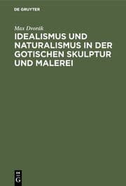 Cover von Idealismus und Naturalismus in der gotischen Skulptur und Malerei