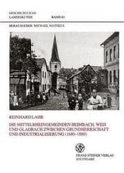 Cover von Die Mittelrheingemeinden Heimbach, Weis und Gladbach zwischen Grundherrschaft und Industrialisierung (1680-1880)