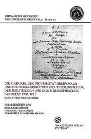 Cover von Die Matrikel der Universität Greifswald und die Dekanatsbücher der Theologischen, der Juristischen und der Philosophischen Fakultät 1700-1821 Bd. 1: Text der Matrikel November 1700 bis Mai 1821 / Bd. 2: Text der Dekanatsbücher / Bd. 3: Register