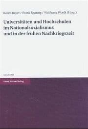 Cover von Universitäten und Hochschulen im Nationalsozialismus und in der frühen Nachkriegszeit