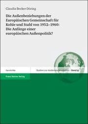 Cover von Die Außenbeziehungen der Europäischen Gemeinschaft für Kohle und Stahl von 1952-1960: Die Anfänge einer europäischen Außenpolitik?