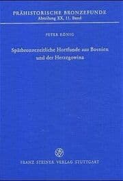 Cover von Spätbronzezeitliche Hortfunde aus Bosnien und der Herzegowina