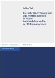 Cover von Kleruskritik, Frömmigkeit und Kommunikation in Worms im Mittelalter und in der Reformationszeit