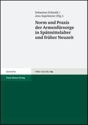 Cover von Norm und Praxis der Armenfürsorge in Spätmittelalter und früher Neuzeit