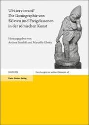 Cover von Ubi servi erant? Die Ikonographie von Sklaven und Freigelassenen in der römischen Kunst