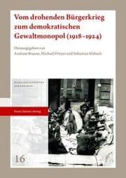 Cover von Vom drohenden Bürgerkrieg zum demokratischen Gewaltmonopol (1918-1924)