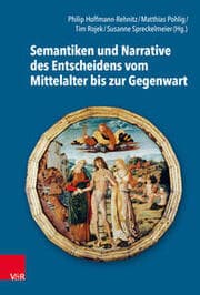 Cover von Semantiken und Narrative des Entscheidens vom Mittelalter bis zur Gegenwart