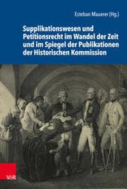 Cover von Supplikationswesen und Petitionsrecht im Wandel der Zeit und im Spiegel der Publikationen der Historischen Kommission