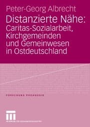 Cover von Distanzierte Nähe: Caritas-Sozialarbeit, Kirchgemeinden und Gemeinwesen in Ostdeutschland