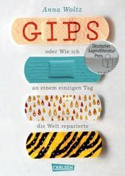 Cover von Gips oder Wie ich an einem einzigen Tag die Welt reparierte