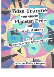 Cover von Böse Träume von einem Planeten Erde und ein neuer Anfang und meine Reisen zu einem fernen Planeten