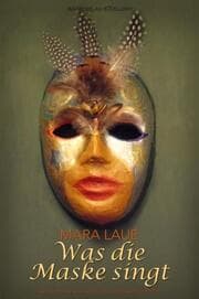 Cover von Was die Maske singt - Kunstwerke und Lyrik aus zwei Jahrzehnten