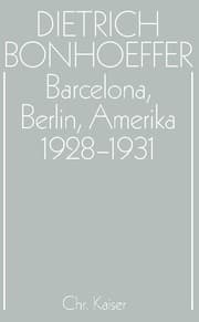 Cover von Dietrich Bonhoeffer Werke (DBW) / Barcelona, Berlin, Amerika 1928-1931