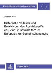 Cover von Historische Vorbilder und Entwicklung des Rechtsbegriffs der 'Vier Grundfreiheiten' im Europäischen Gemeinschaftsrecht