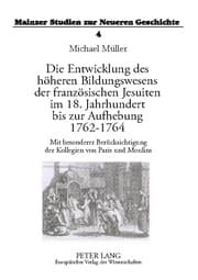 Cover von Die Entwicklung des höheren Bildungswesens der französischen Jesuiten im 18. Jahrhundert bis zur Aufhebung 1762-1764