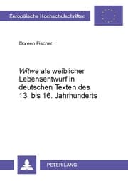 Cover von 'Witwe' als weiblicher Lebensentwurf in deutschen Texten des 13. bis 16. Jahrhunderts