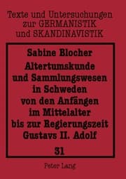 Cover von Altertumskunde und Sammlungswesen in Schweden von den Anfängen im Mittelalter bis zur Regierungszeit Gustavs II. Adolf