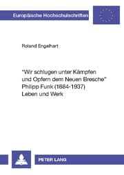 Cover von 'Wir schlugen unter Kämpfen und Opfern dem Neuen Bresche'- Philipp Funk (1884-1937) Leben und Werk