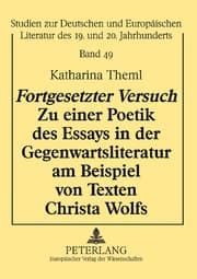 Cover von 'Fortgesetzter Versuch' - Zu einer Poetik des Essays in der Gegenwartsliteratur am Beispiel von Texten Christa Wolfs