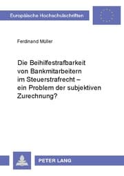 Cover von Die Beihilfestrafbarkeit von Bankmitarbeitern im Steuerstrafrecht - ein Problem der subjektiven Zurechnung?