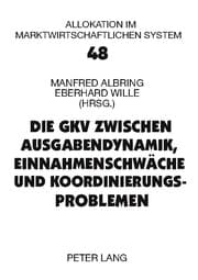 Cover von Die GKV zwischen Ausgabendynamik, Einnahmenschwäche und Koordinierungsproblemen